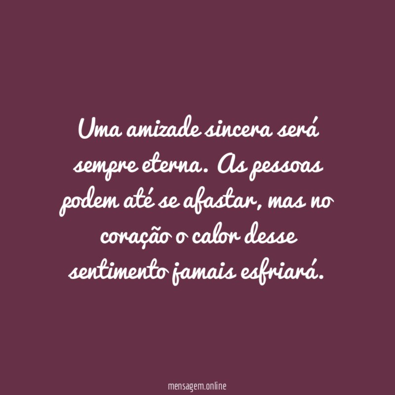 Uma amizade sincera será sempre eterna