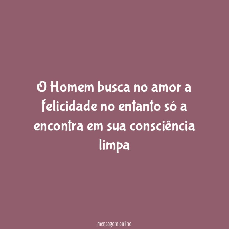 O Homem busca no amor a felicidade no