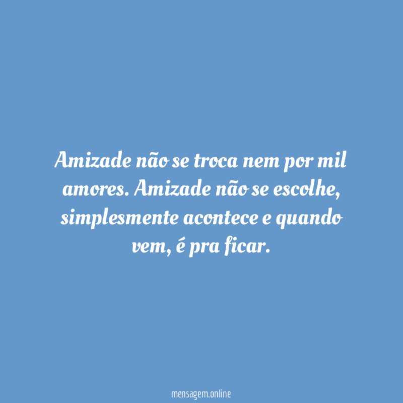 Amizade não se troca nem por mil amores