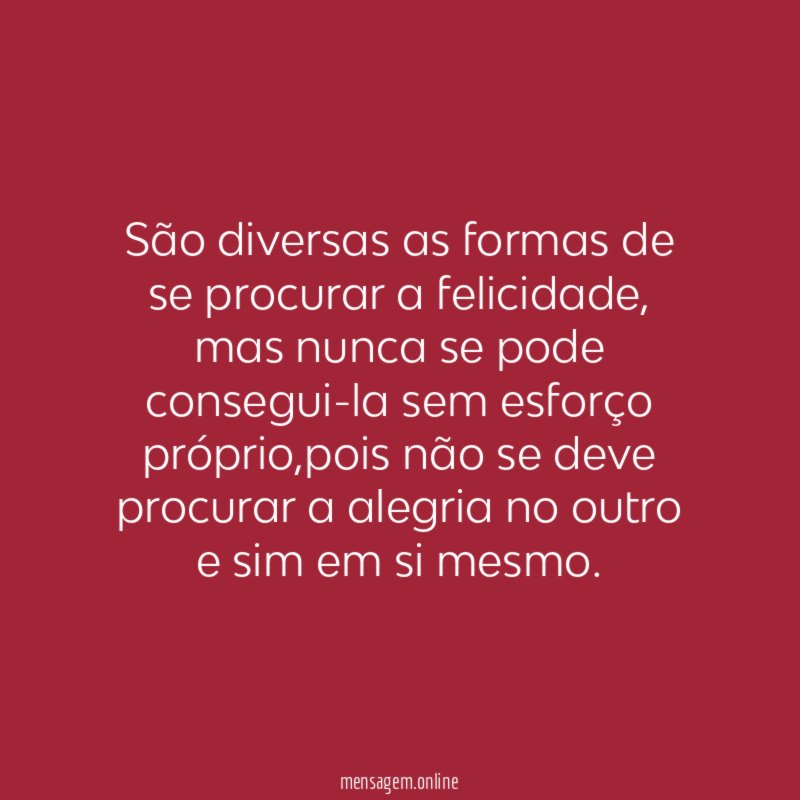São diversas as formas de se procurar a felicidade