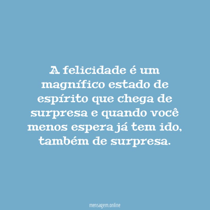 A felicidade é um magnífico estado de espírito