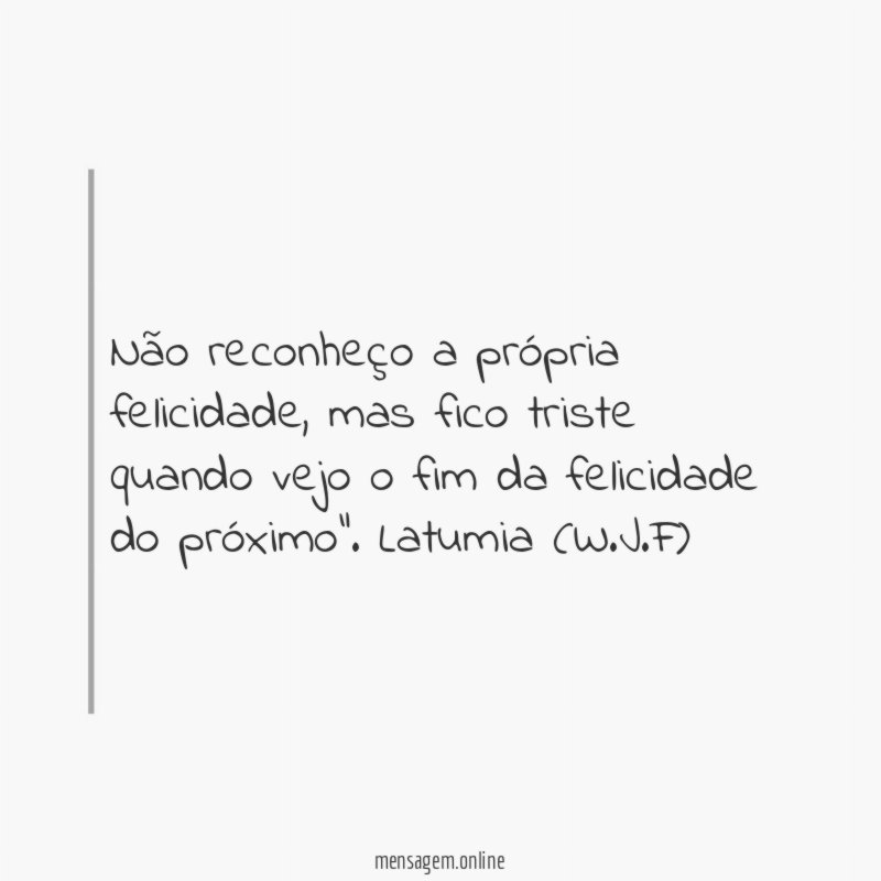 Não reconheço a própria felicidade