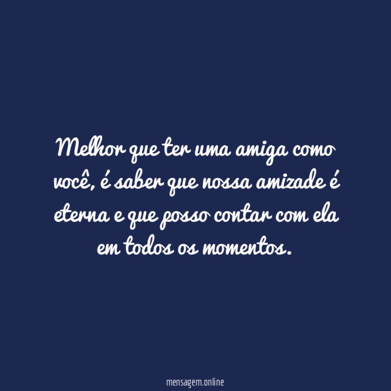 Melhor que ter uma amiga como você
