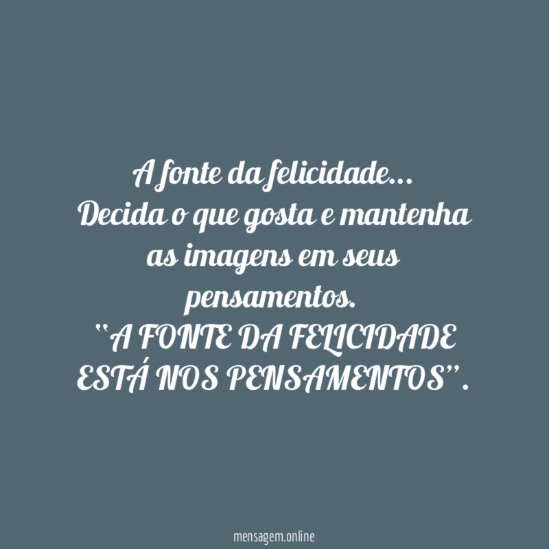 A fonte da felicidade…