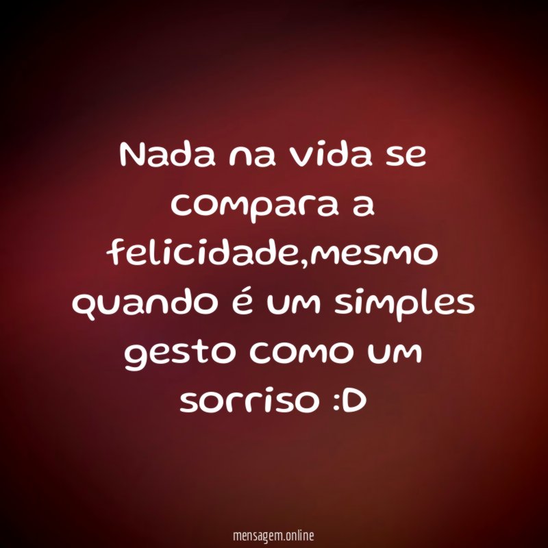 Nada na vida se compara a felicidade