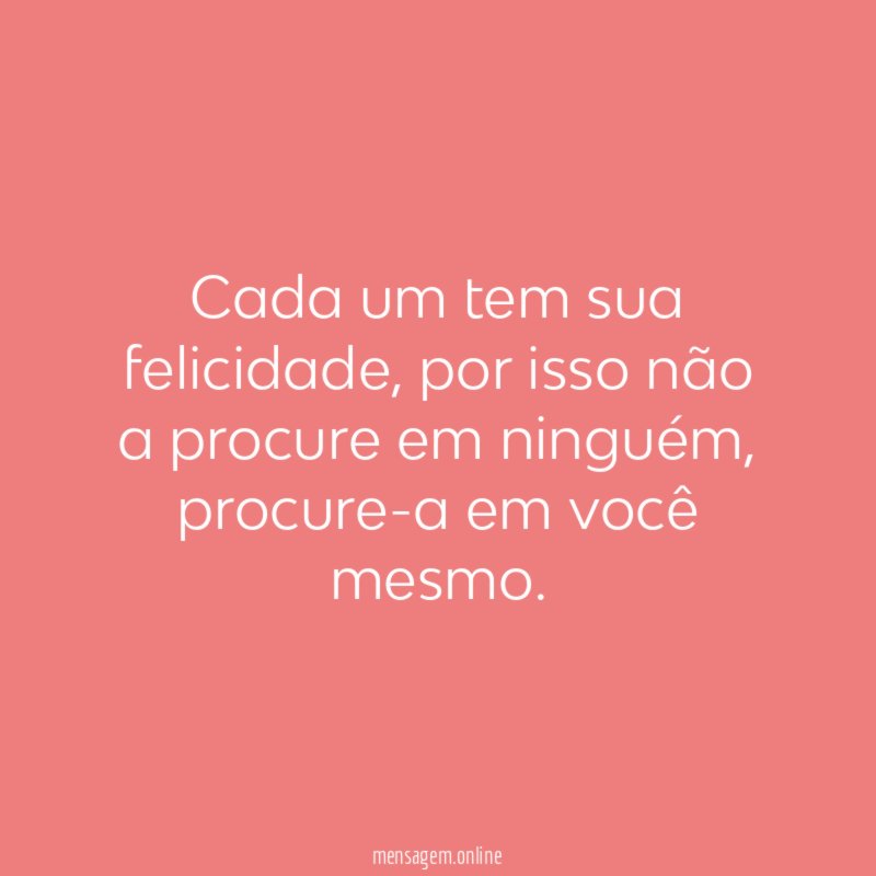 Cada um tem sua felicidade