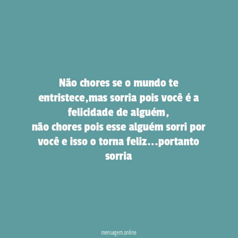Não chores se o mundo te entristece