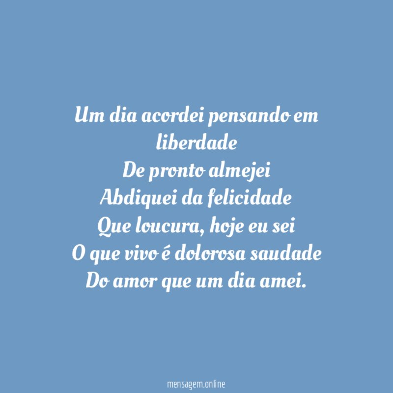 Um dia acordei pensando em liberdade De pronto almejei Abdiquei