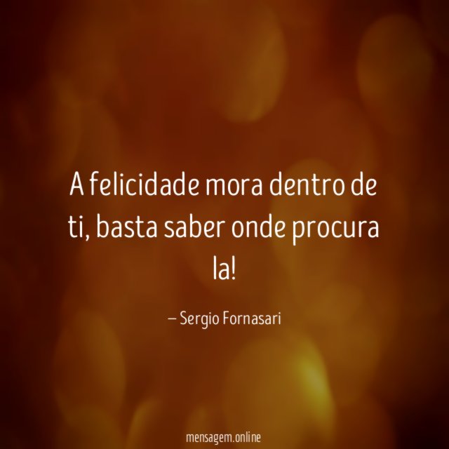 A felicidade mora dentro de ti