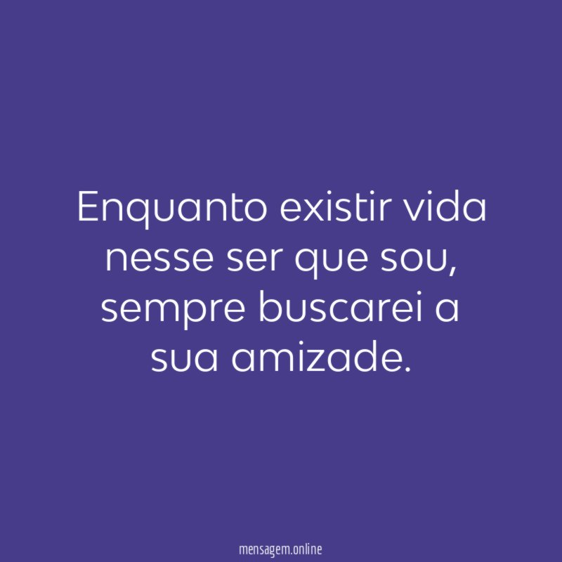Enquanto existir vida nesse ser que sou