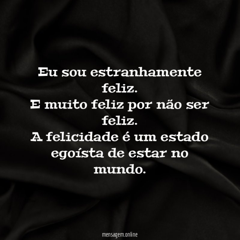 Eu sou estranhamente feliz