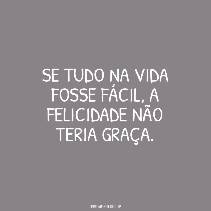 Se tudo na vida fosse fácil