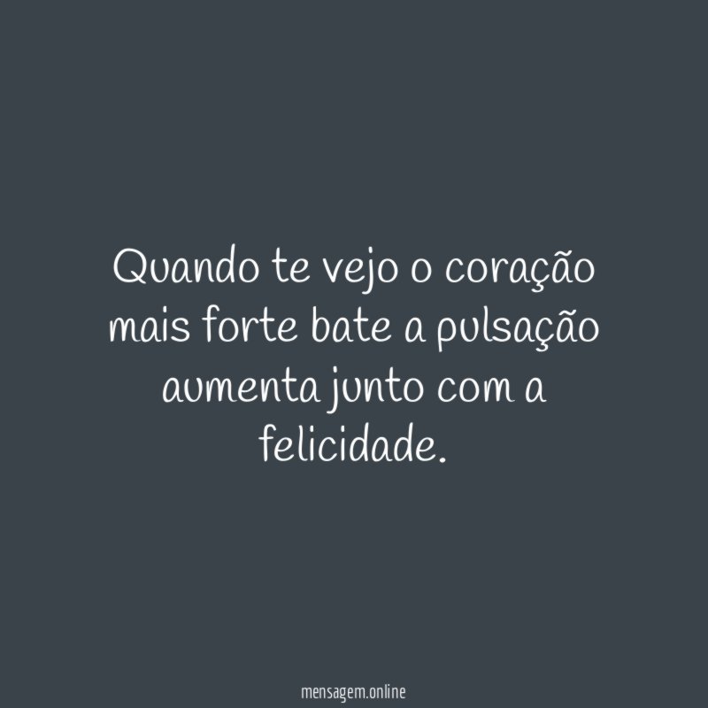 Quando te vejo o coração mais forte bate