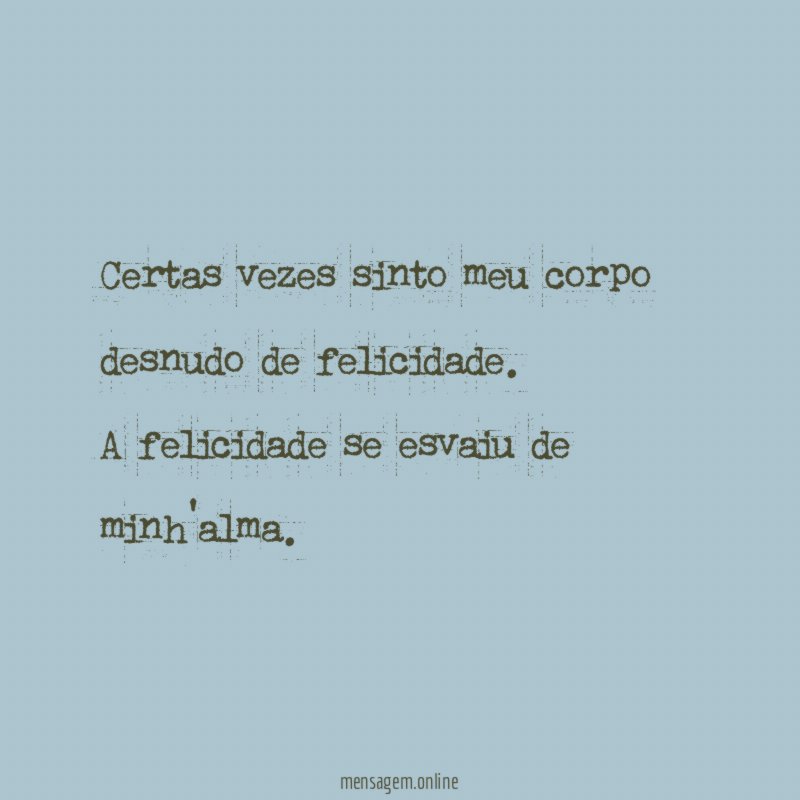 Certas vezes sinto meu corpo desnudo de felicidade