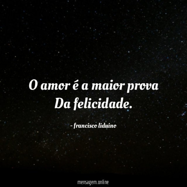 O amor é a maior prova Da felicidade