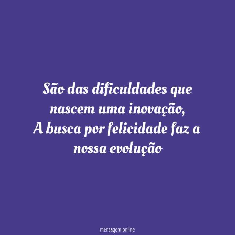 São das dificuldades que nascem uma inovação
