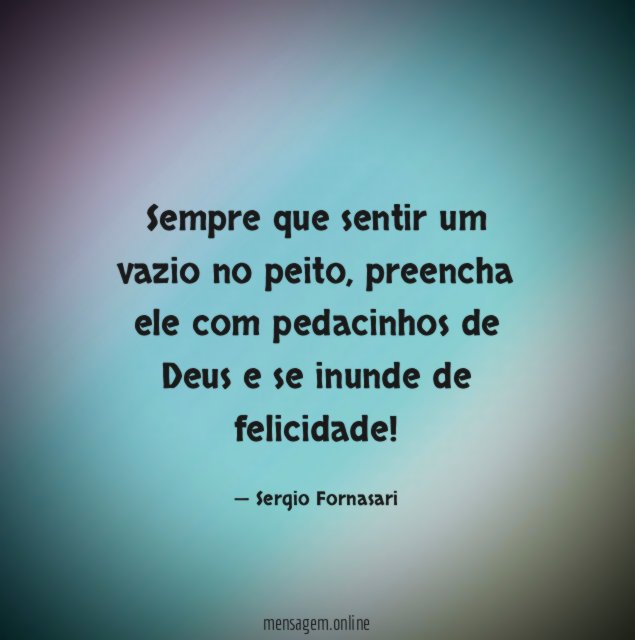 Sempre que sentir um vazio no peito
