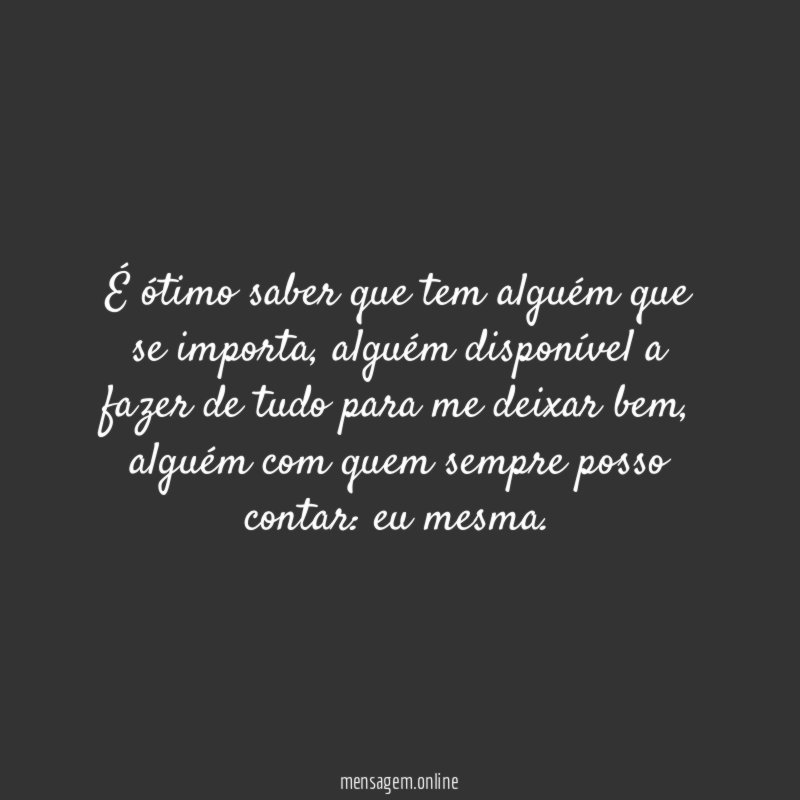 É ótimo saber que tem alguém que se importa