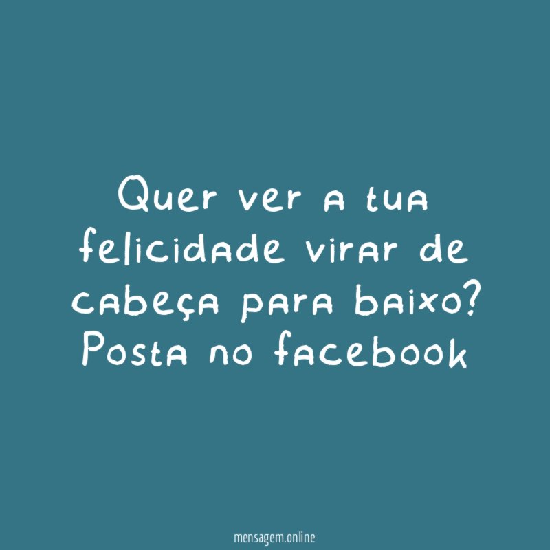 Quer ver a tua felicidade virar de cabeça para baixo