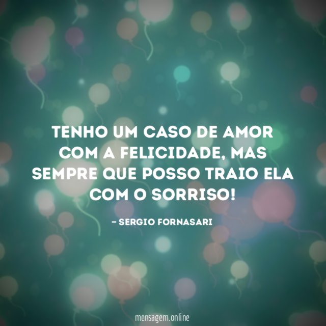Tenho um caso de amor com a felicidade