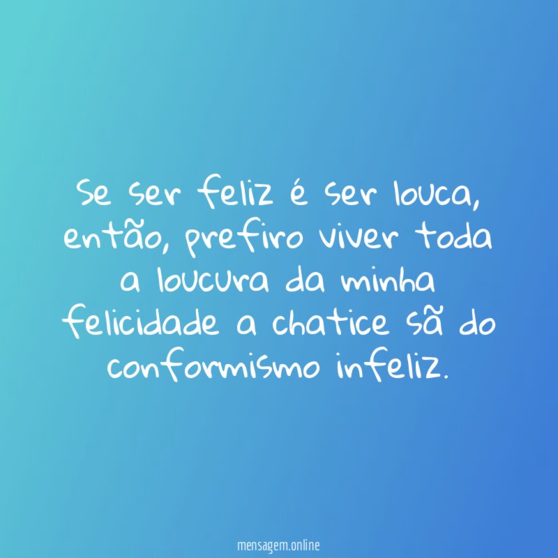 Se ser feliz é ser louca