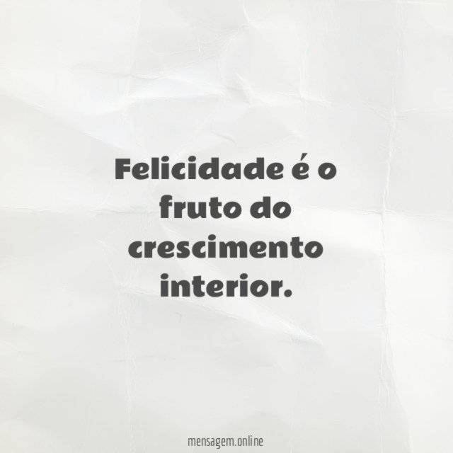Felicidade é o fruto do crescimento interior