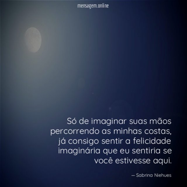 Só de imaginar suas mãos percorrendo as minhas costas