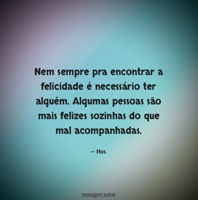 Nem sempre pra encontrar a felicidade é necessário ter alguém