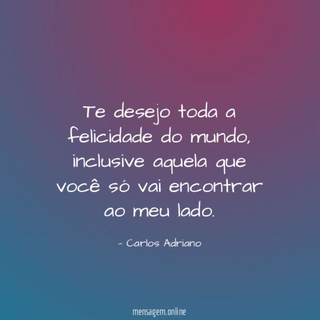 Te desejo toda a felicidade do mundo