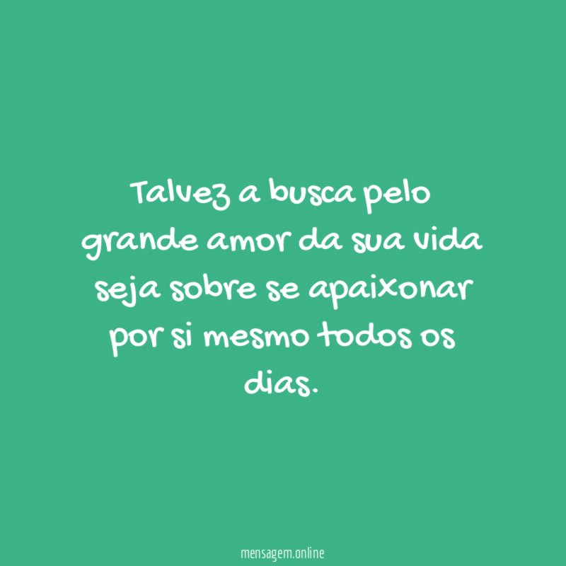 Talvez a busca pelo grande amor da sua