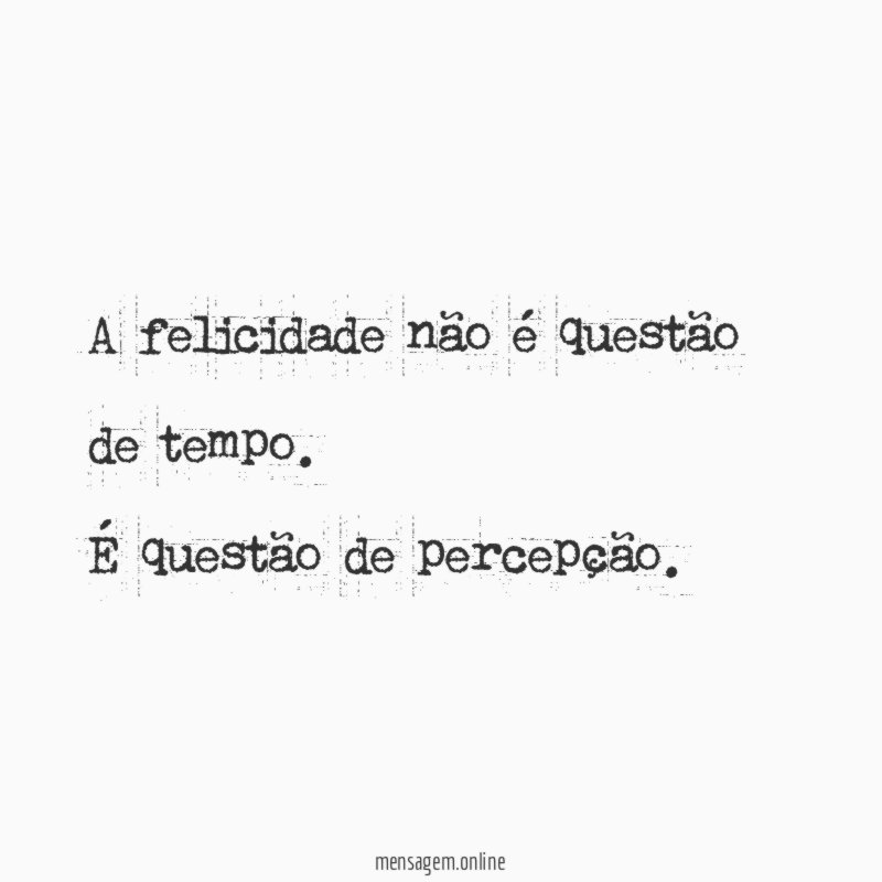 A felicidade não é questão de tempo