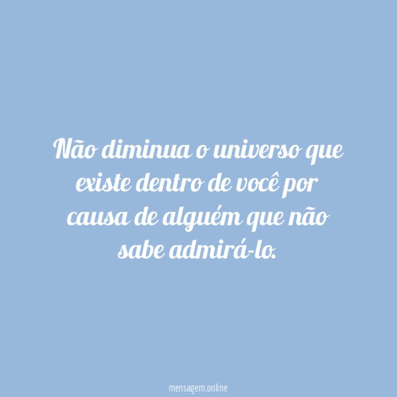 Não diminua o universo que existe dentro de