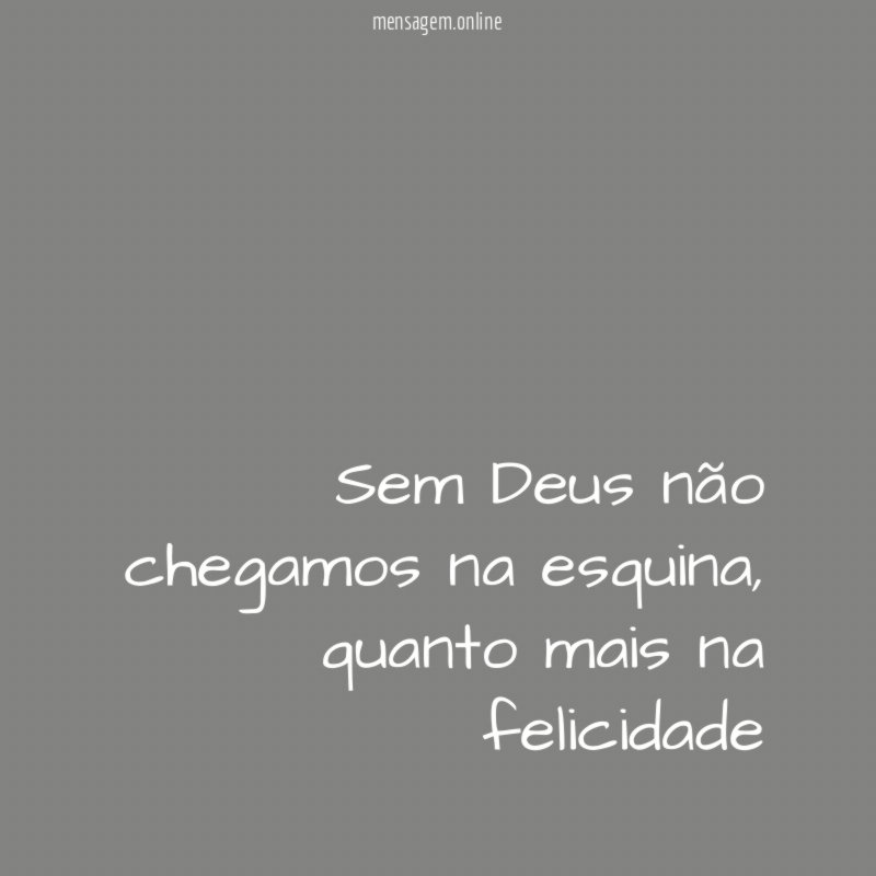 Sem Deus não chegamos na esquina