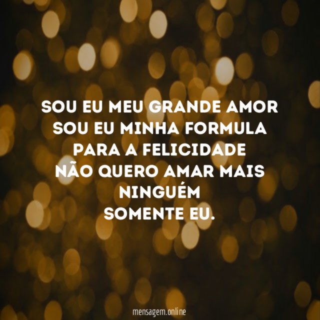 Sou eu meu grande amor Sou eu minha formula