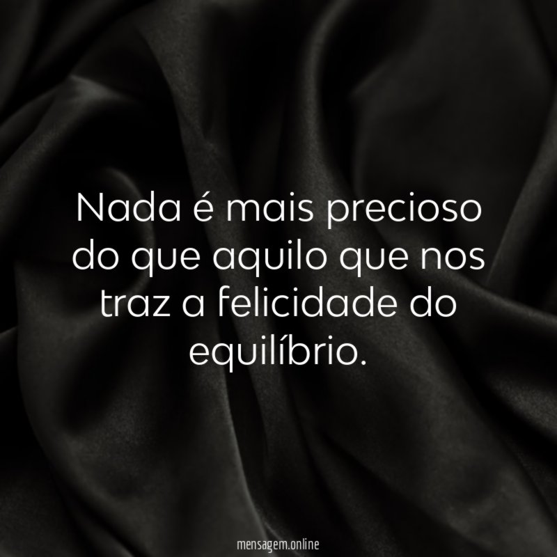 Nada é mais precioso do que aquilo que
