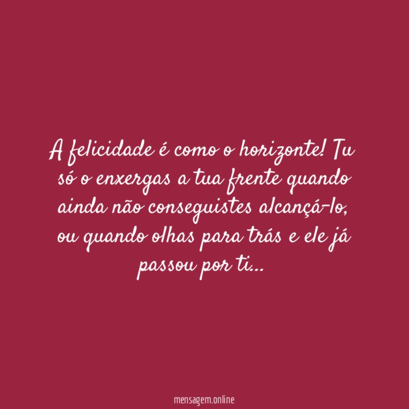 A felicidade é como o horizonte