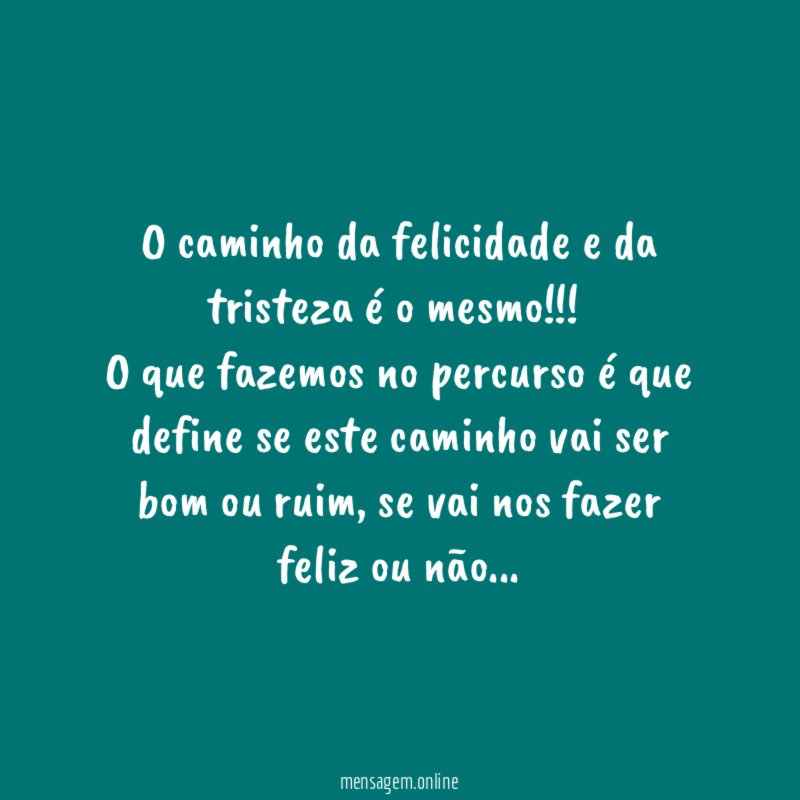 O caminho da felicidade e da tristeza é o mesmo