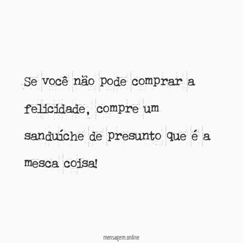 Se você não pode comprar a felicidade