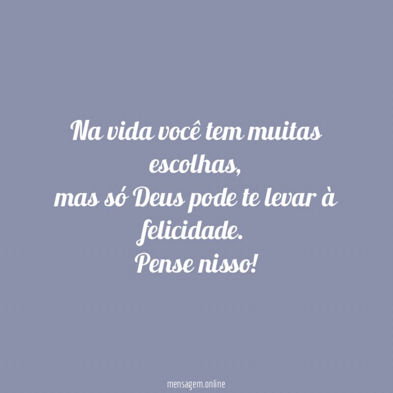 Na vida você tem muitas escolhas