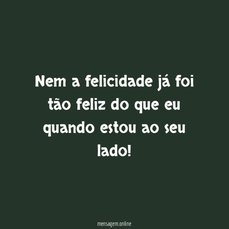 Nem a felicidade já foi tão feliz do