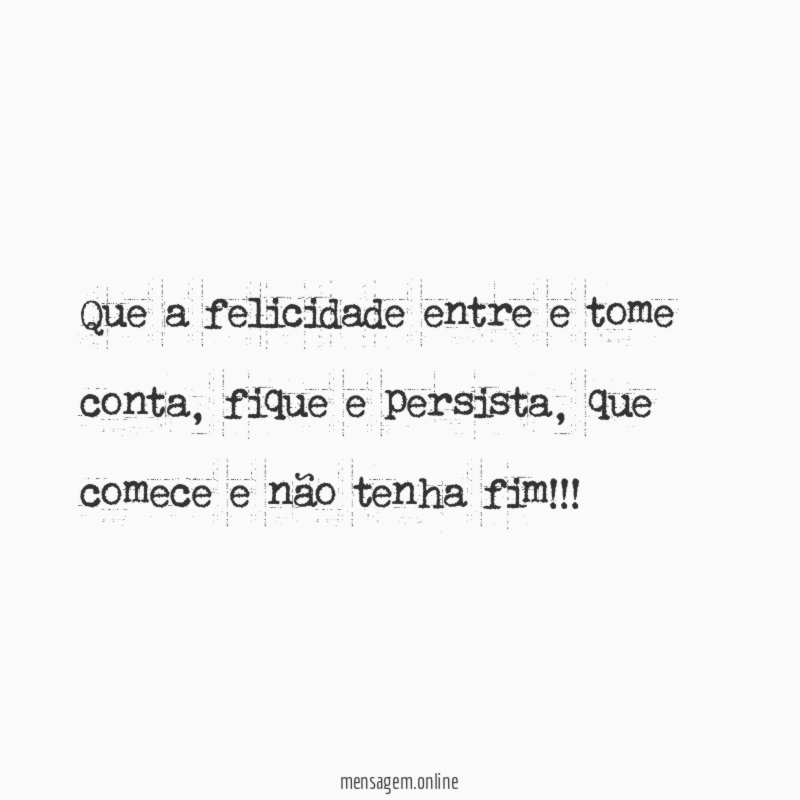 Que a felicidade entre e tome conta