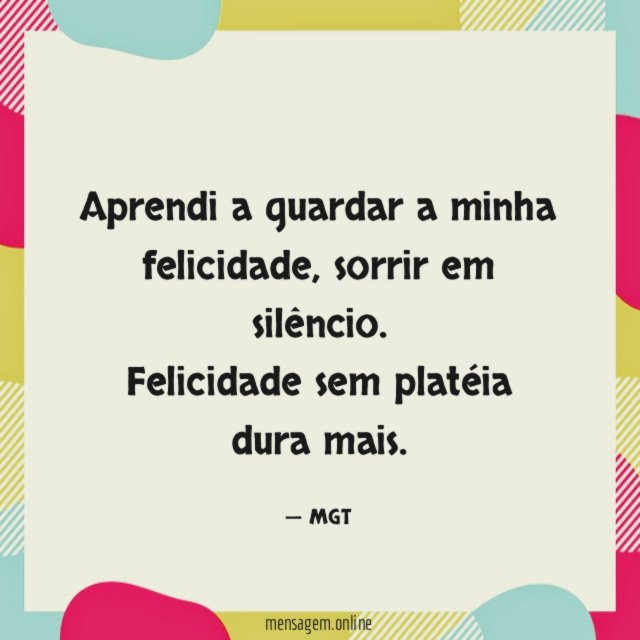 Aprendi a guardar a minha felicidade