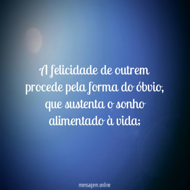 A felicidade de outrem procede pela forma do óbvio