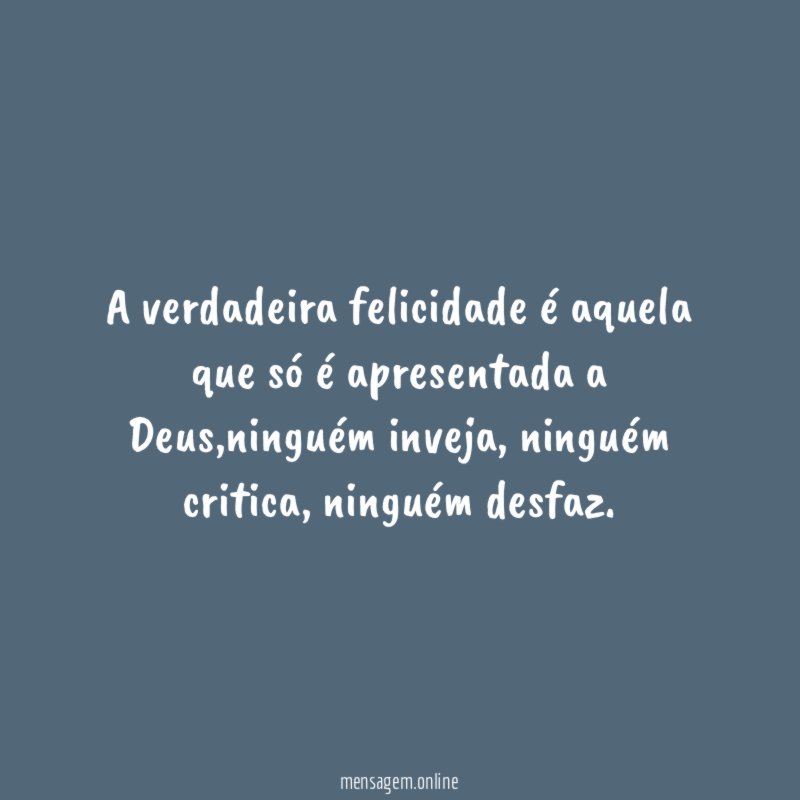 A verdadeira felicidade é aquela que só é apresentada a Deus