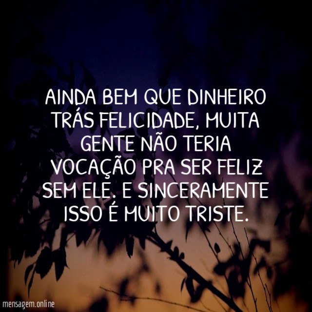 Ainda bem que dinheiro trás felicidade