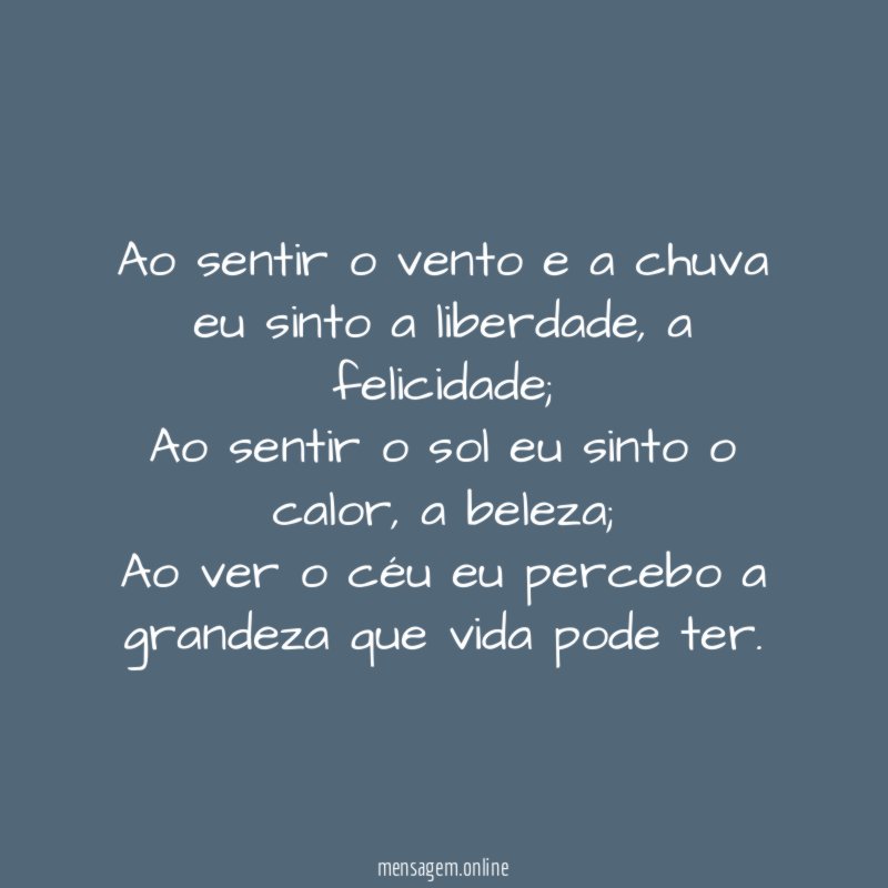 Ao sentir o vento e a chuva eu sinto a liberdade