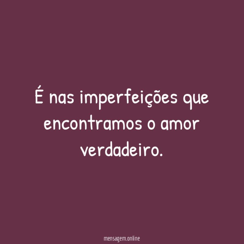 É nas imperfeições que encontramos o amor verdadeiro