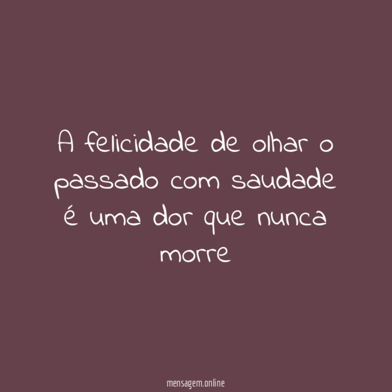 A felicidade de olhar o passado com saudade