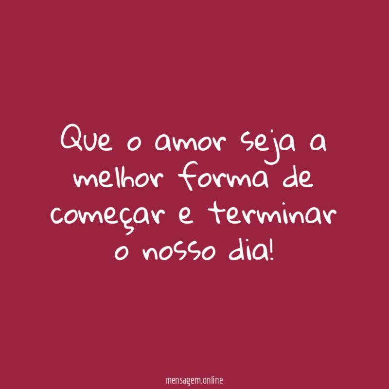 Que o amor seja a melhor forma de