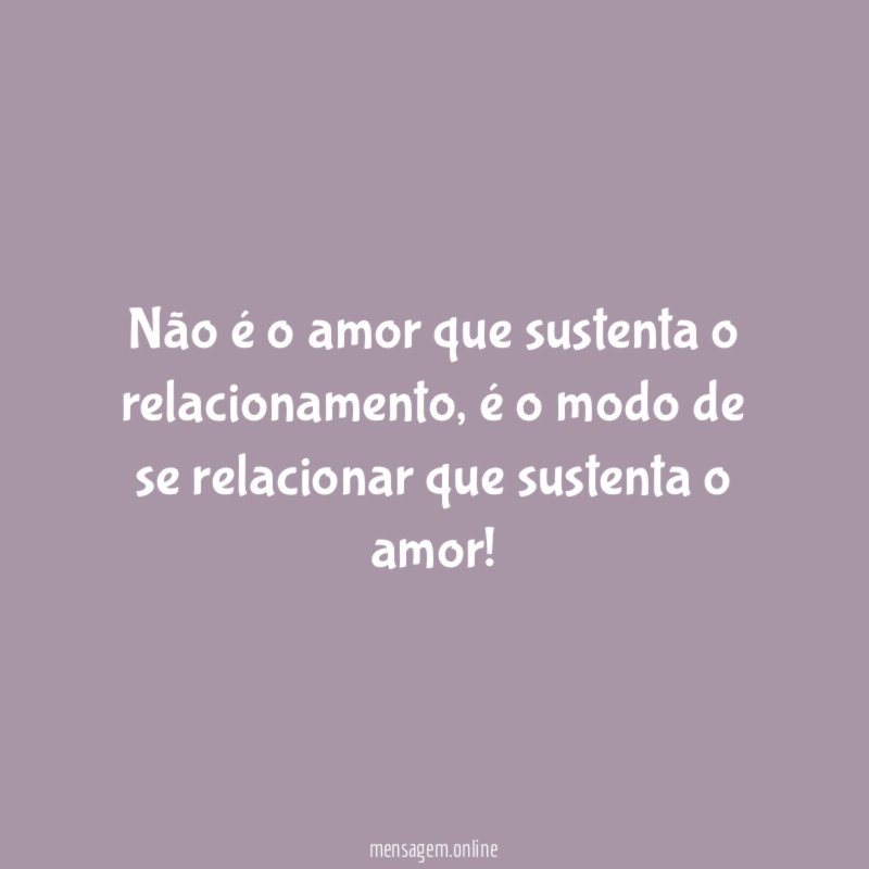 Não é o amor que sustenta o relacionamento